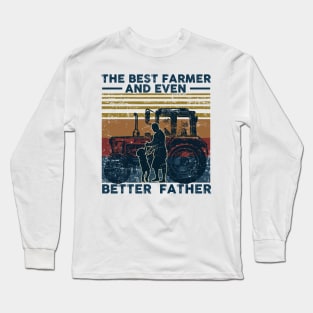 The Best Farmer And Even better Father Long Sleeve T-Shirt